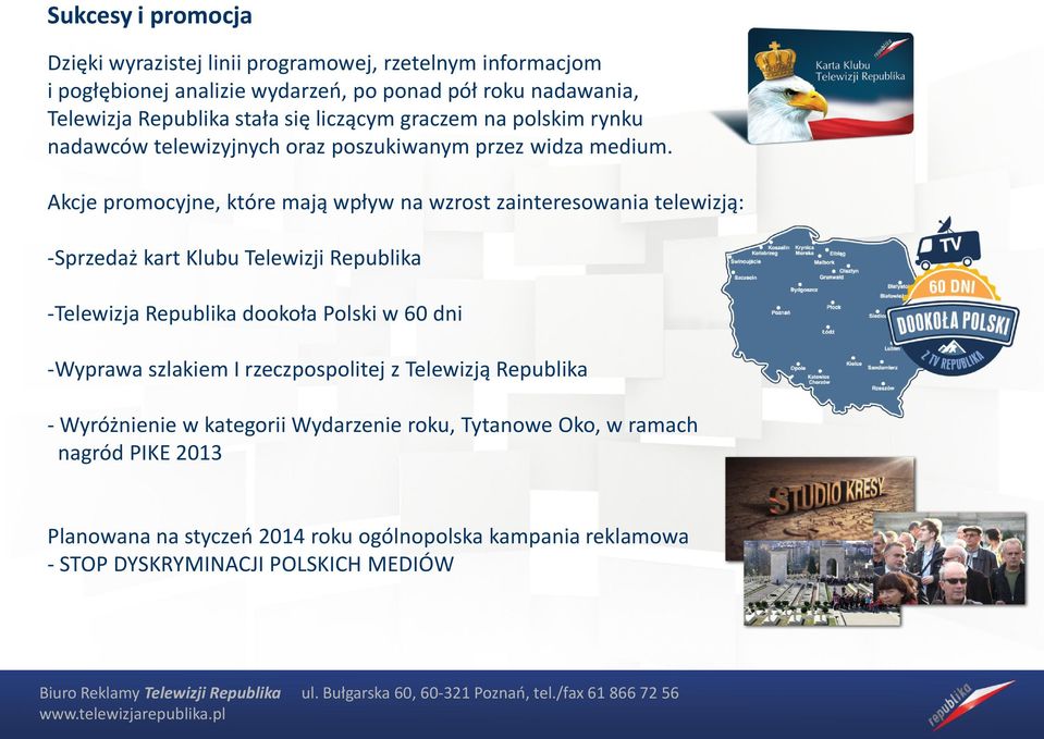 Akcje promocyjne, które mają wpływ na wzrost zainteresowania telewizją: -Sprzedaż kart Klubu Telewizji Republika -Telewizja Republika dookoła Polski w 60 dni