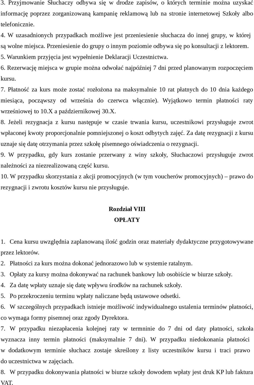 Warunkiem przyjęcia jest wypełnienie Deklaracji Uczestnictwa. 6. Rezerwację miejsca w grupie można odwołać najpóźniej 7 