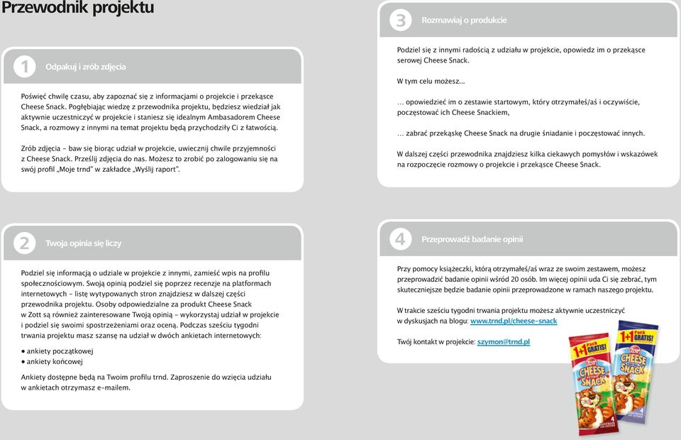 Pogłębiając wiedzę z przewodnika projektu, będziesz wiedział jak aktywnie uczestniczyć w projekcie i staniesz się idealnym Ambasadorem Cheese Snack, a rozmowy z innymi na temat projektu będą