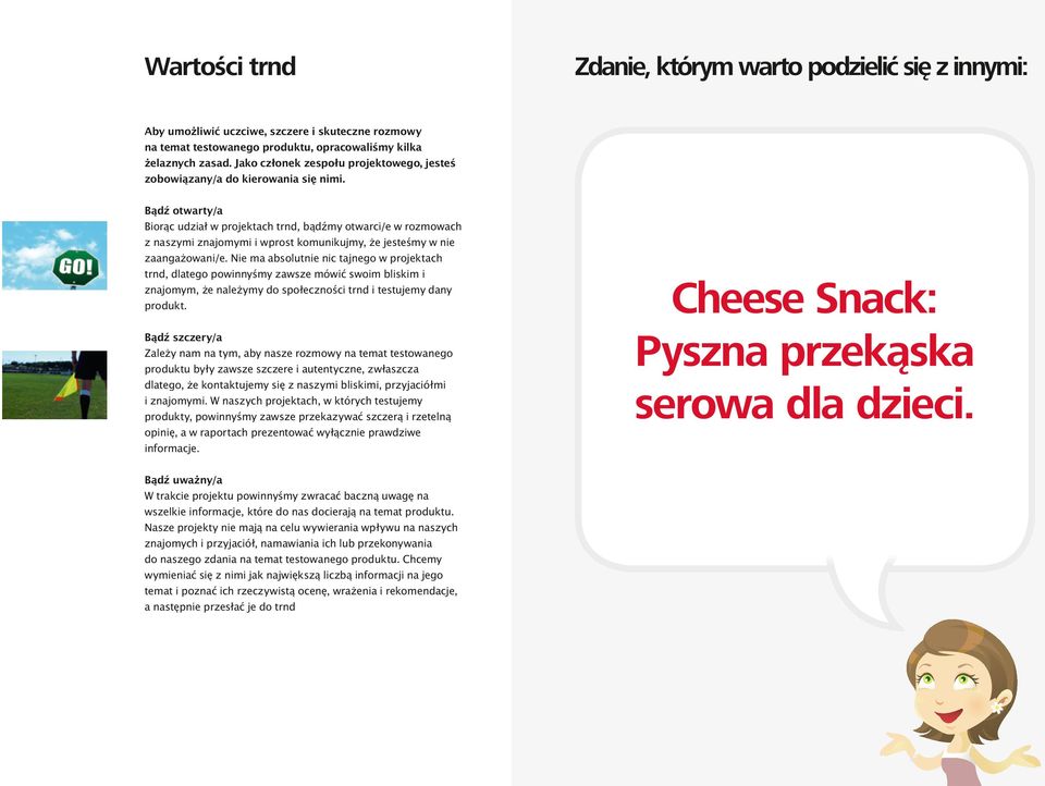 Bądź otwarty/a Biorąc udział w projektach trnd, bądźmy otwarci/e w rozmowach z naszymi znajomymi i wprost komunikujmy, że jesteśmy w nie zaangażowani/e.