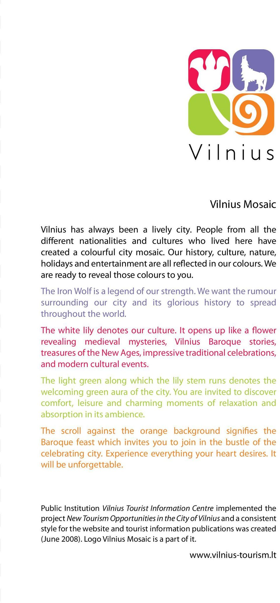 We want the rumour surrounding our city and its glorious history to spread throughout the world. The white lily denotes our culture.