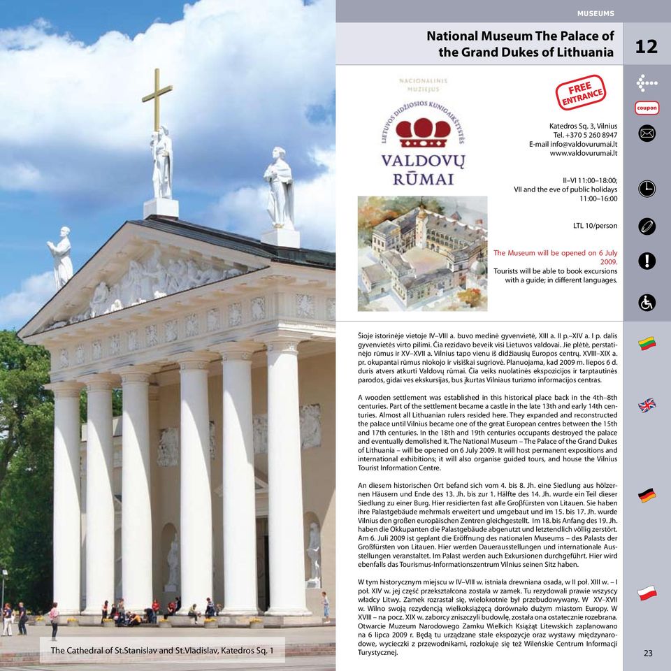 Tourists will be able to book excursions with a guide; in different languages. Šioje istorinėje vietoje IV VIII a. buvo medinė gyvenvietė, XIII a. II p. XIV a. I p. dalis gyvenvietės virto pilimi.