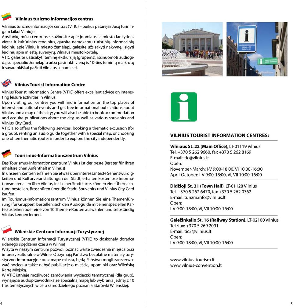 užsisakyti nakvynę, įsigyti leidinių apie miestą, suvenyrų, Vilniaus miesto kortelę.