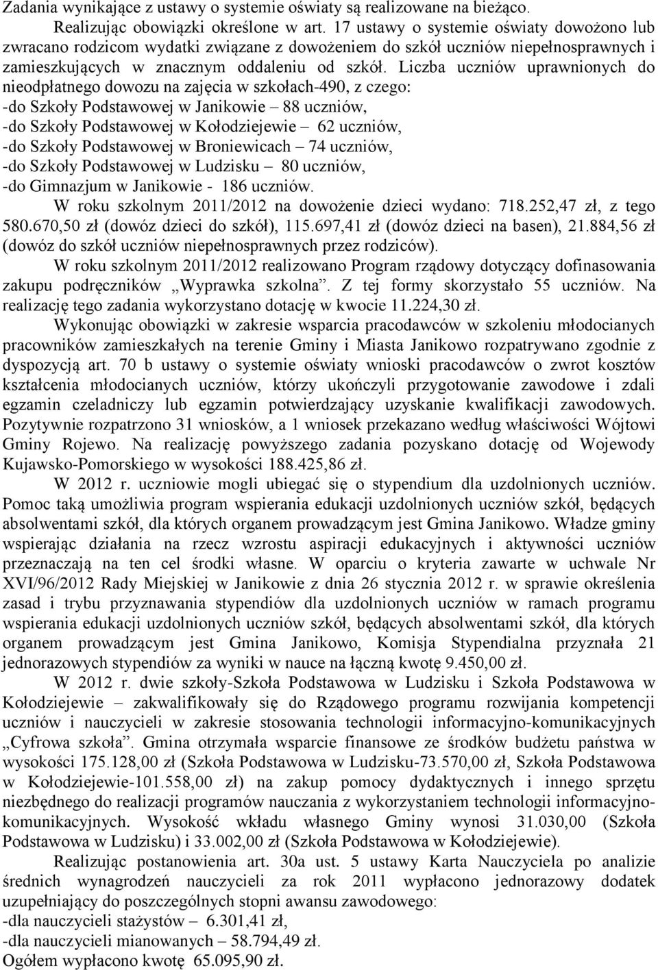 uczniów uprawnionych do nieodpłatnego dowozu na zajęcia w szkołach-490, z czego: -do Szkoły Podstawowej w Janikowie 88 uczniów, -do Szkoły Podstawowej w Kołodziejewie 62 uczniów, -do Szkoły