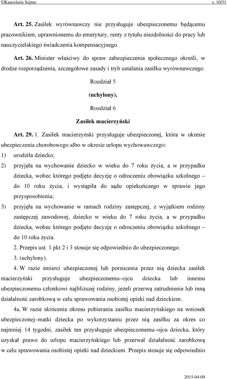 Minister właściwy do spraw zabezpieczenia społecznego określi, w drodze rozporządzenia, szczegółowe zasady i tryb ustalania zasiłku wyrównawczego. Rozdział 5 (uchylony).