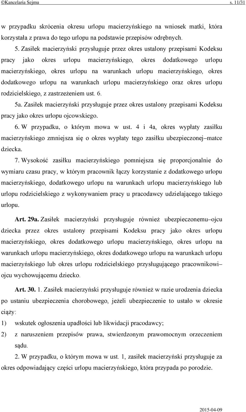 macierzyńskiego, okres dodatkowego urlopu na warunkach urlopu macierzyńskiego oraz okres urlopu rodzicielskiego, z zastrzeżeniem ust. 6. 5a.