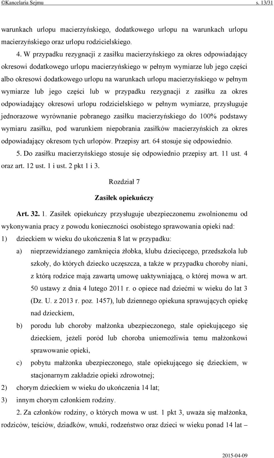 urlopu macierzyńskiego w pełnym wymiarze lub jego części lub w przypadku rezygnacji z zasiłku za okres odpowiadający okresowi urlopu rodzicielskiego w pełnym wymiarze, przysługuje jednorazowe