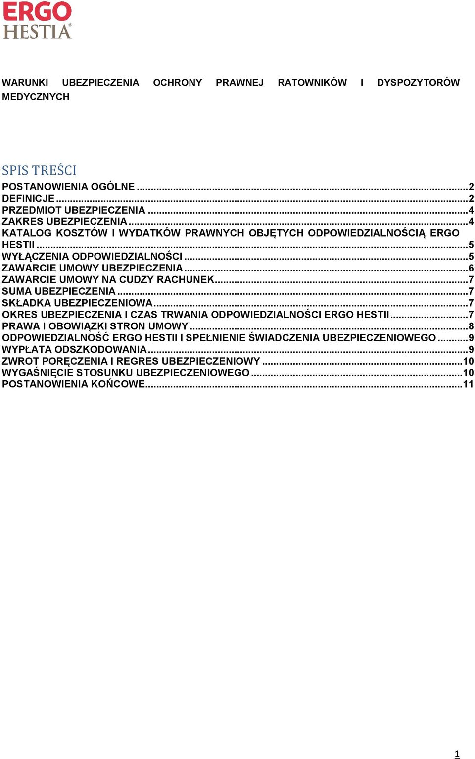 .. 7 SUMA UBEZPIECZENIA... 7 SKŁADKA UBEZPIECZENIOWA... 7 OKRES UBEZPIECZENIA I CZAS TRWANIA ODPOWIEDZIALNOŚCI ERGO HESTII... 7 PRAWA I OBOWIĄZKI STRON UMOWY.