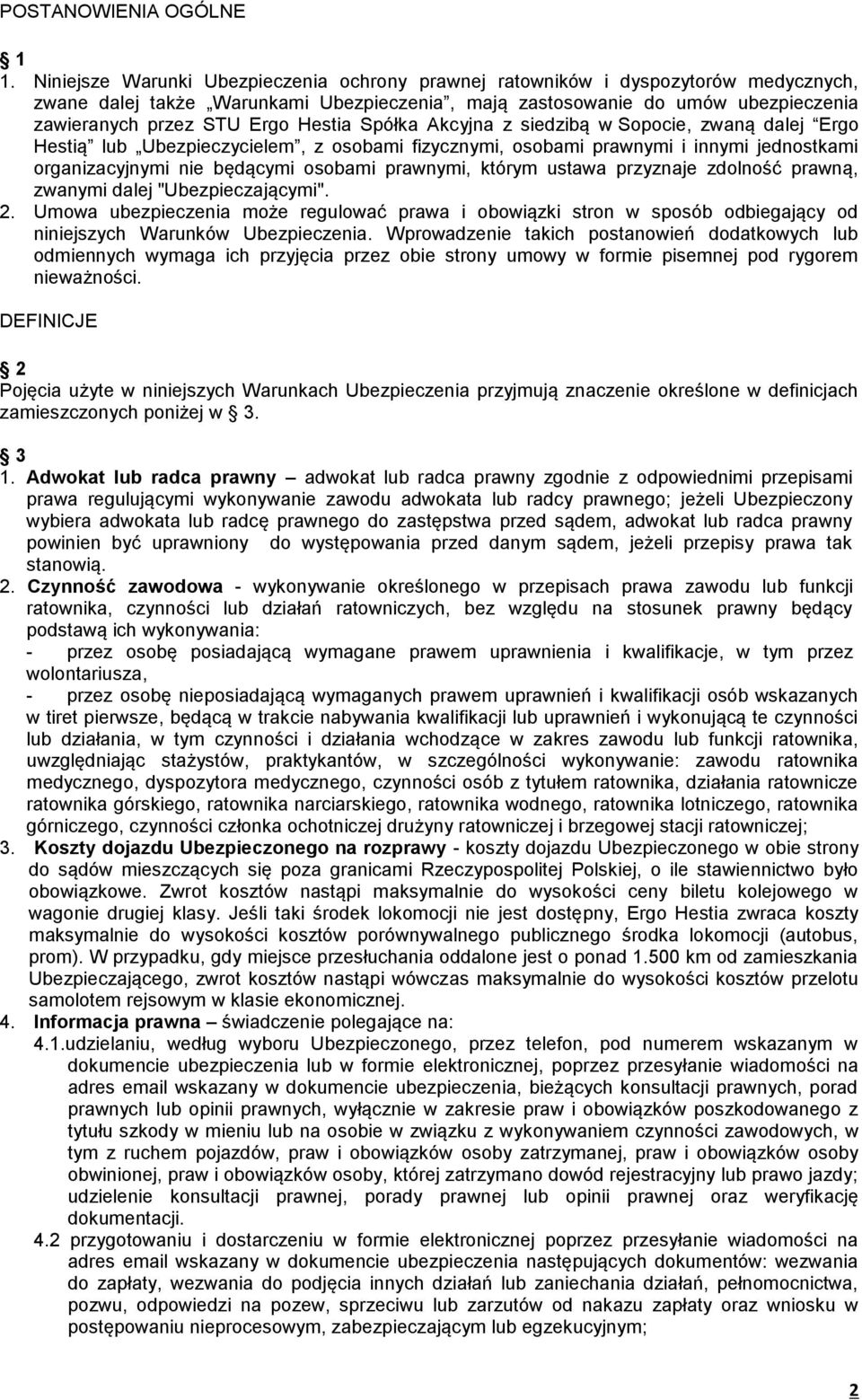 Hestia Spółka Akcyjna z siedzibą w Sopocie, zwaną dalej Ergo Hestią lub Ubezpieczycielem, z osobami fizycznymi, osobami prawnymi i innymi jednostkami organizacyjnymi nie będącymi osobami prawnymi,