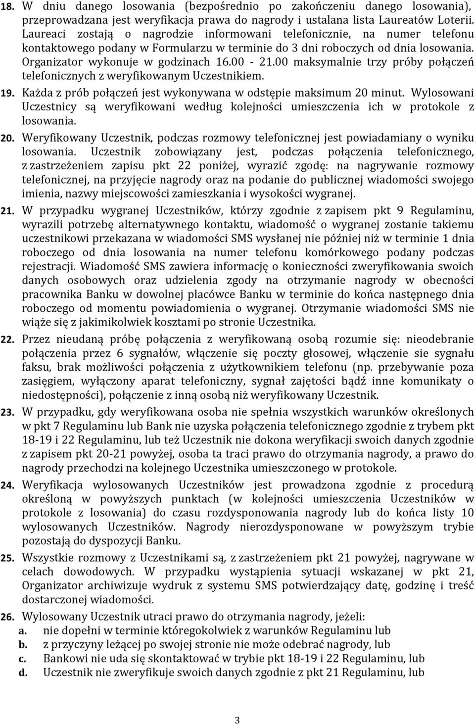 00 maksymalnie trzy próby połączeń telefonicznych z weryfikowanym Uczestnikiem. 19. Każda z prób połączeń jest wykonywana w odstępie maksimum 20 minut.