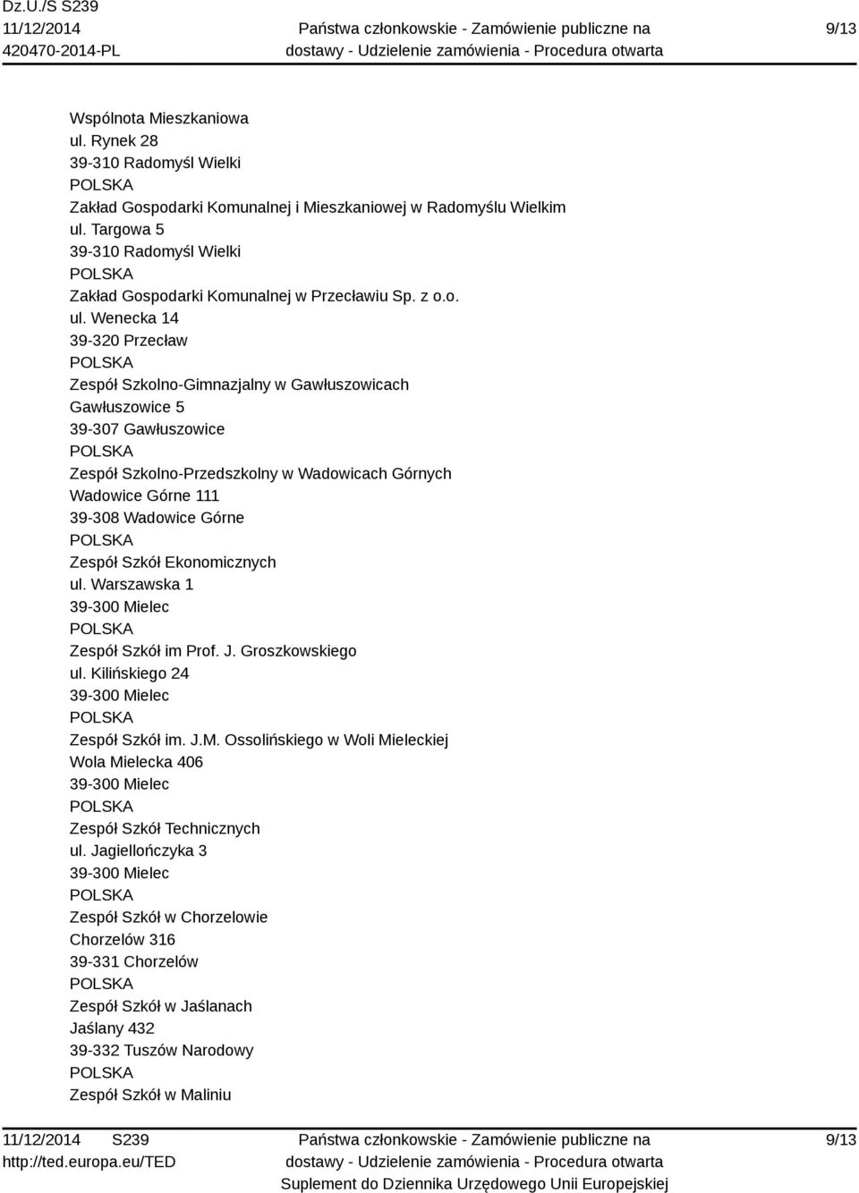 Wenecka 14 Zespół Szkolno-Gimnazjalny w Gawłuszowicach Gawłuszowice 5 39-307 Gawłuszowice Zespół Szkolno-Przedszkolny w Wadowicach Górnych Wadowice Górne 111 Zespół