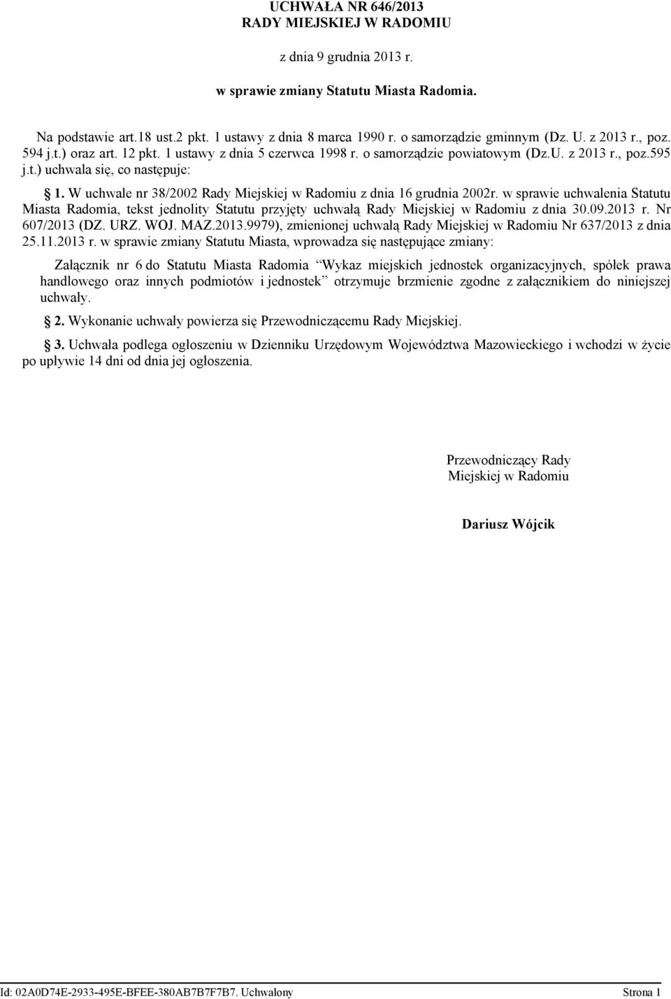 W uchwale nr 38/2002 Rady Miejskiej w Radomiu z dnia 16 grudnia 2002r. w sprawie uchwalenia Statutu Miasta Radomia, tekst jednolity Statutu przyjęty uchwałą Rady Miejskiej w Radomiu z dnia 30.09.