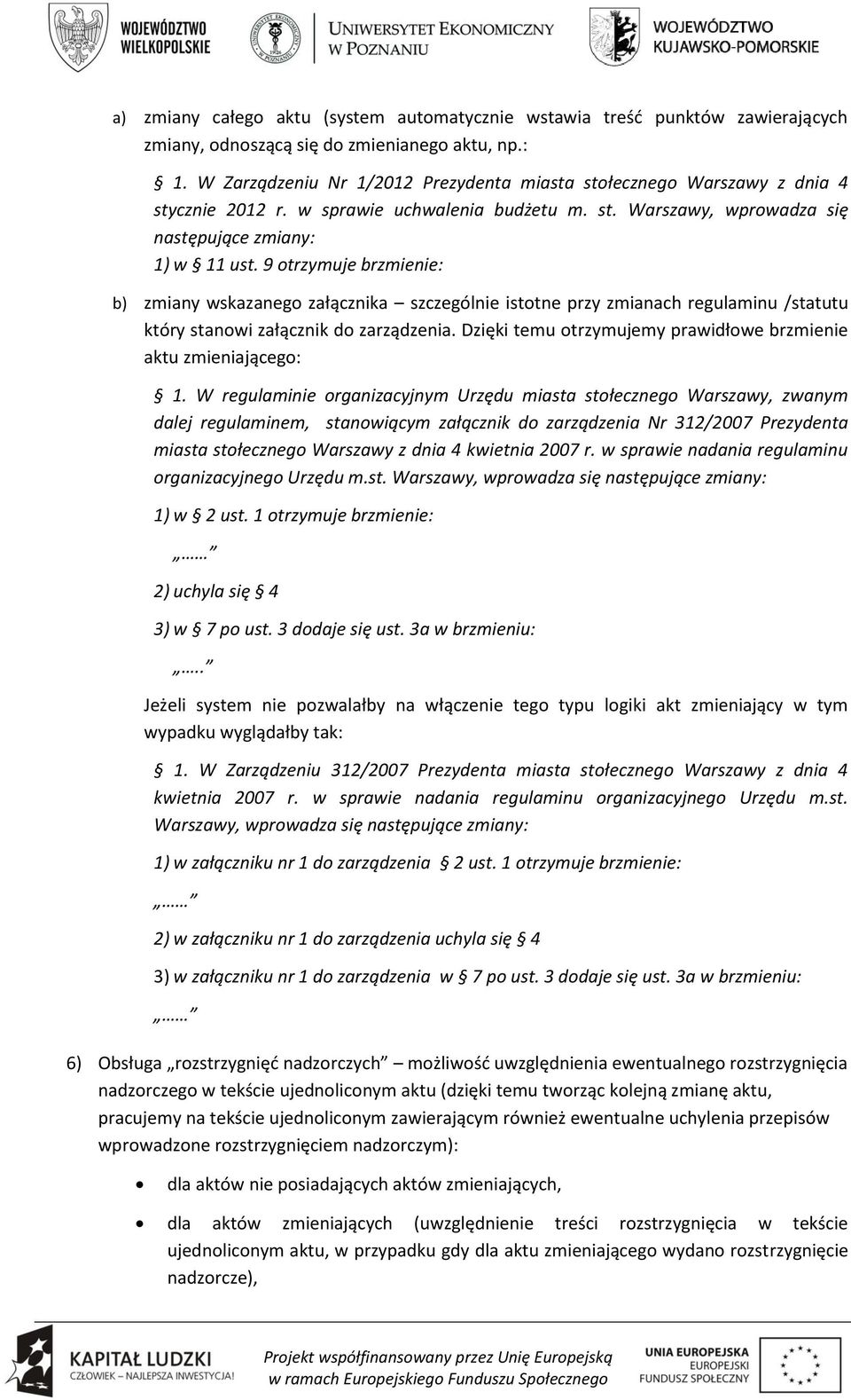 9 otrzymuje brzmienie: b) zmiany wskazanego załącznika szczególnie istotne przy zmianach regulaminu /statutu który stanowi załącznik do zarządzenia.