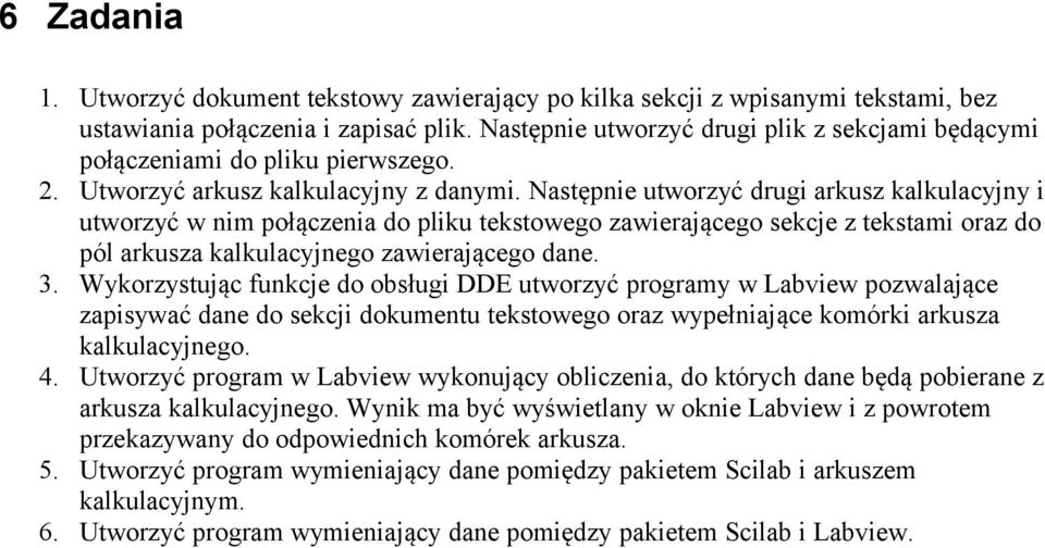 Następnie utworzyć drugi arkusz kalkulacyjny i utworzyć w nim połączenia do pliku tekstowego zawierającego sekcje z tekstami oraz do pól arkusza kalkulacyjnego zawierającego dane. 3.