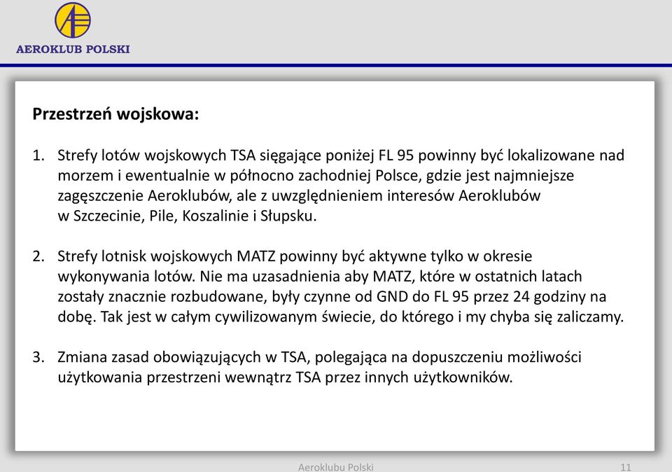 uwzględnieniem interesów Aeroklubów w Szczecinie, Pile, Koszalinie i Słupsku. 2. Strefy lotnisk wojskowych MATZ powinny być aktywne tylko w okresie wykonywania lotów.