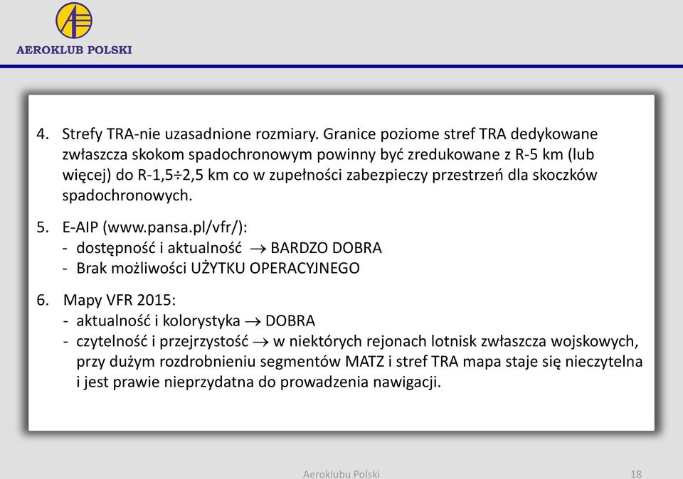 Granice Granice poziome poziome stref stref TRA TRA dedykowane dedykowane zwłaszcza zwłaszcza skokom skokom spadochronowym spadochronowym powinny powinny być być zredukowane zredukowane z R-5 z R km