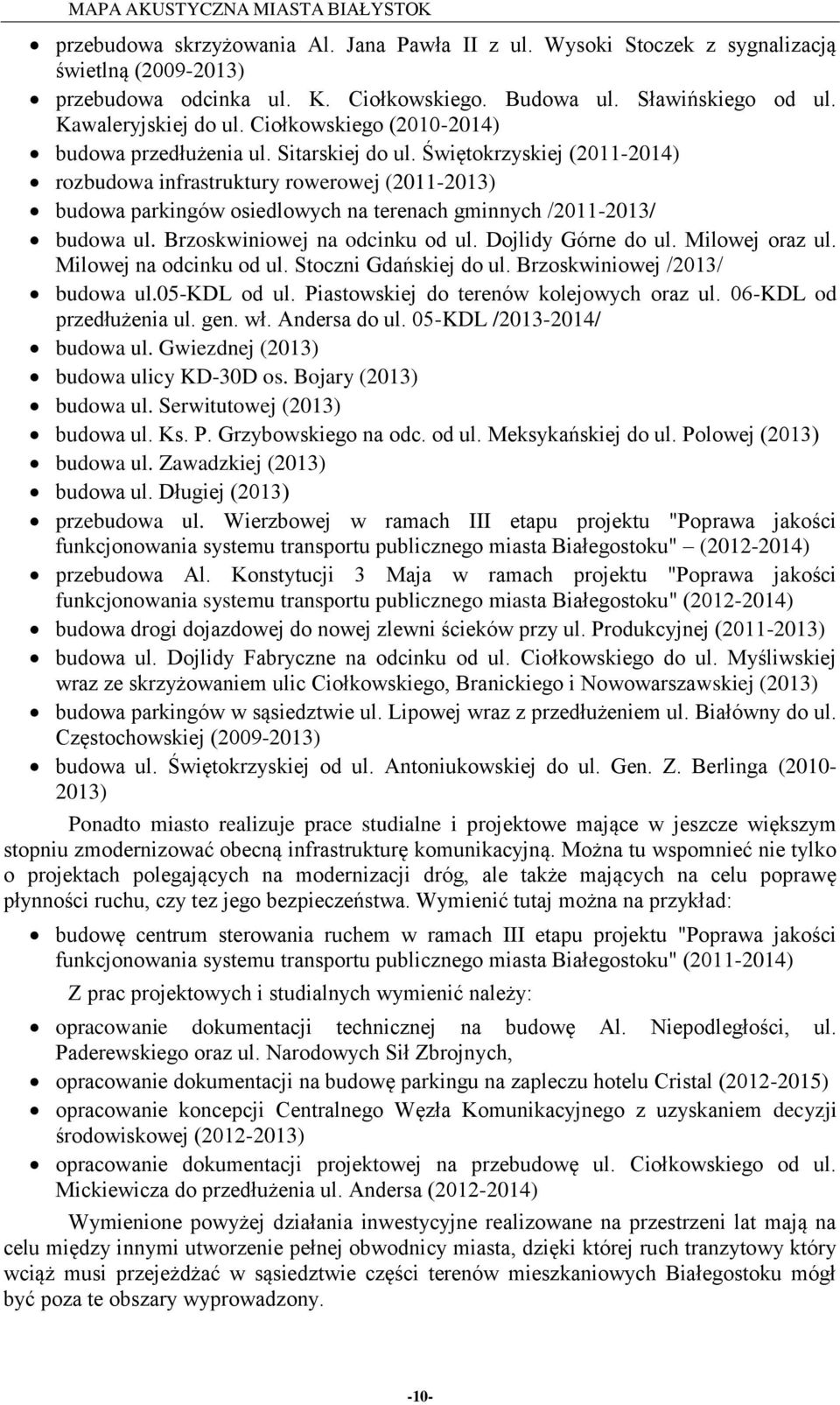 Świętokrzyskiej (211-214) rozbudowa infrastruktury rowerowej (211-213) budowa parkingów osiedlowych na terenach gminnych /211-213/ budowa ul. Brzoskwiniowej na odcinku od ul. Dojlidy Górne do ul.
