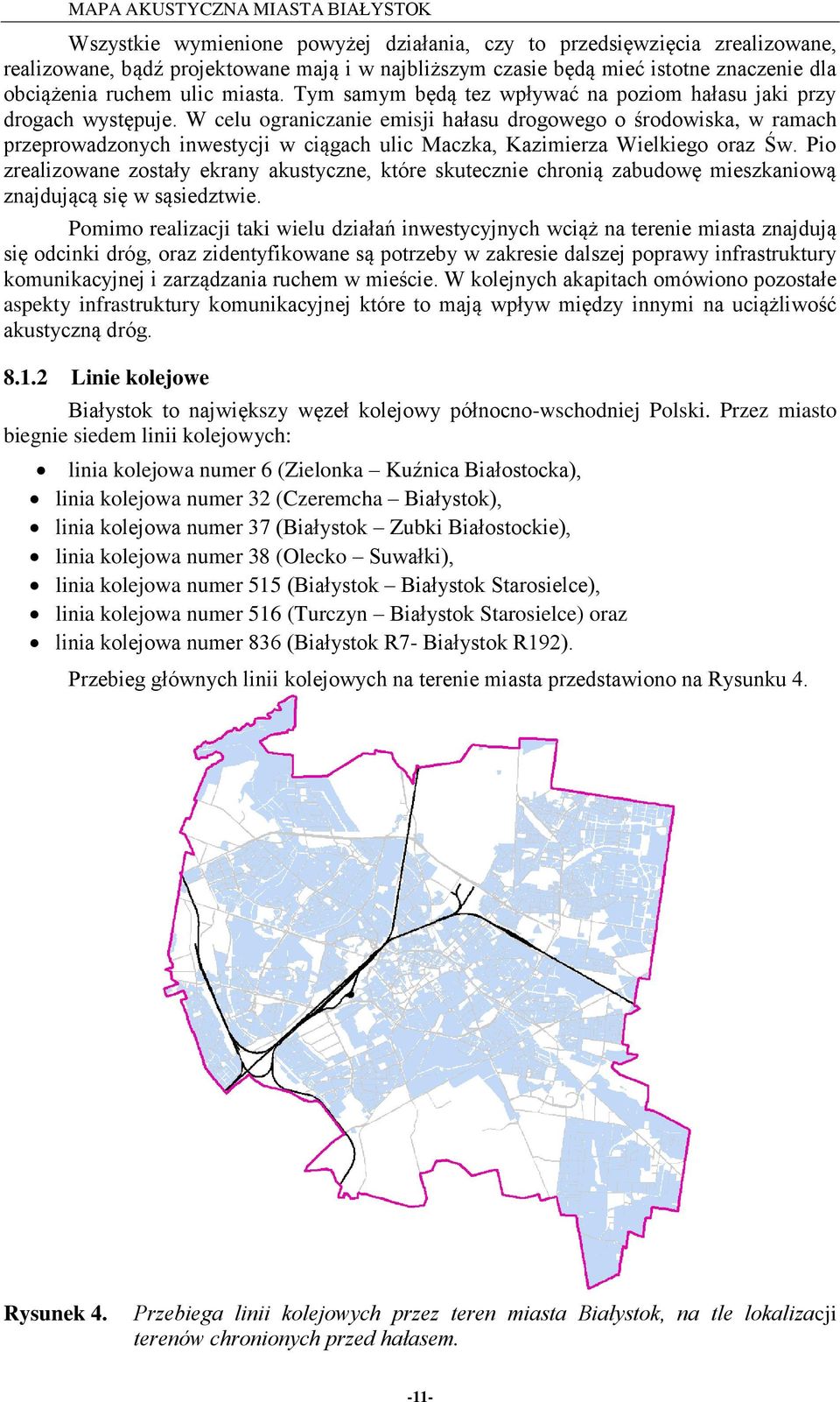 W celu ograniczanie emisji hałasu drogowego o środowiska, w ramach przeprowadzonych inwestycji w ciągach ulic Maczka, Kazimierza Wielkiego oraz Św.