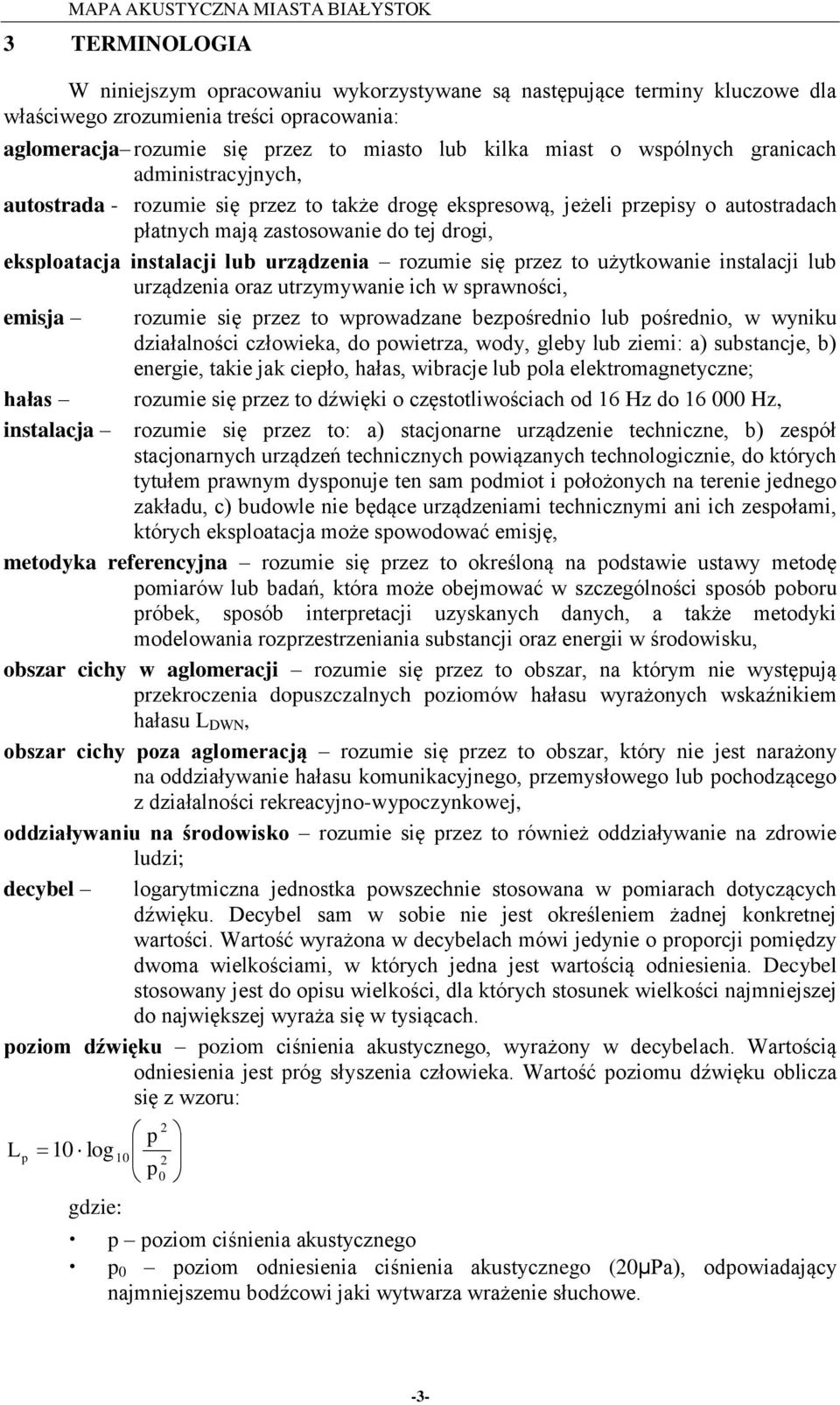 urządzenia rozumie się przez to użytkowanie instalacji lub urządzenia oraz utrzymywanie ich w sprawności, emisja rozumie się przez to wprowadzane bezpośrednio lub pośrednio, w wyniku działalności