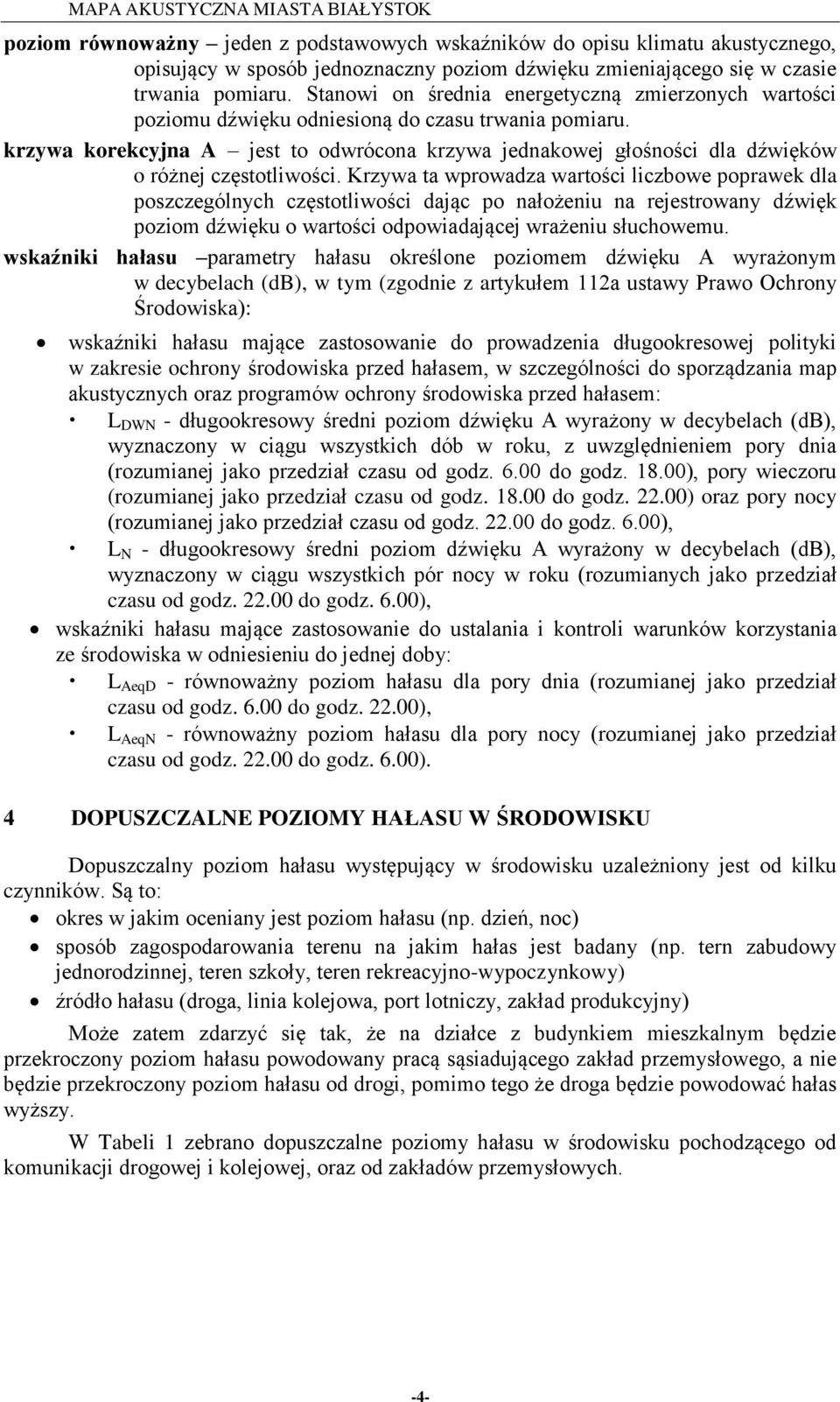 krzywa korekcyjna A jest to odwrócona krzywa jednakowej głośności dla dźwięków o różnej częstotliwości.