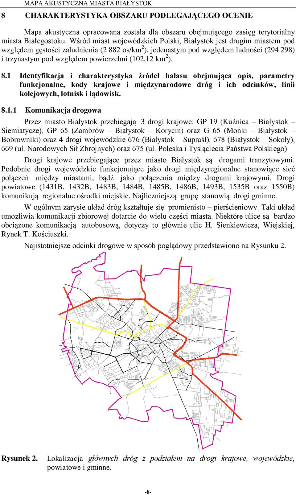 (12,12 km 2 ). 8.1 Identyfikacja i charakterystyka źródeł hałasu obejmująca opis, parametry funkcjonalne, kody krajowe i międzynarodowe dróg i ich odcinków, linii kolejowych, lotnisk i lądowisk.