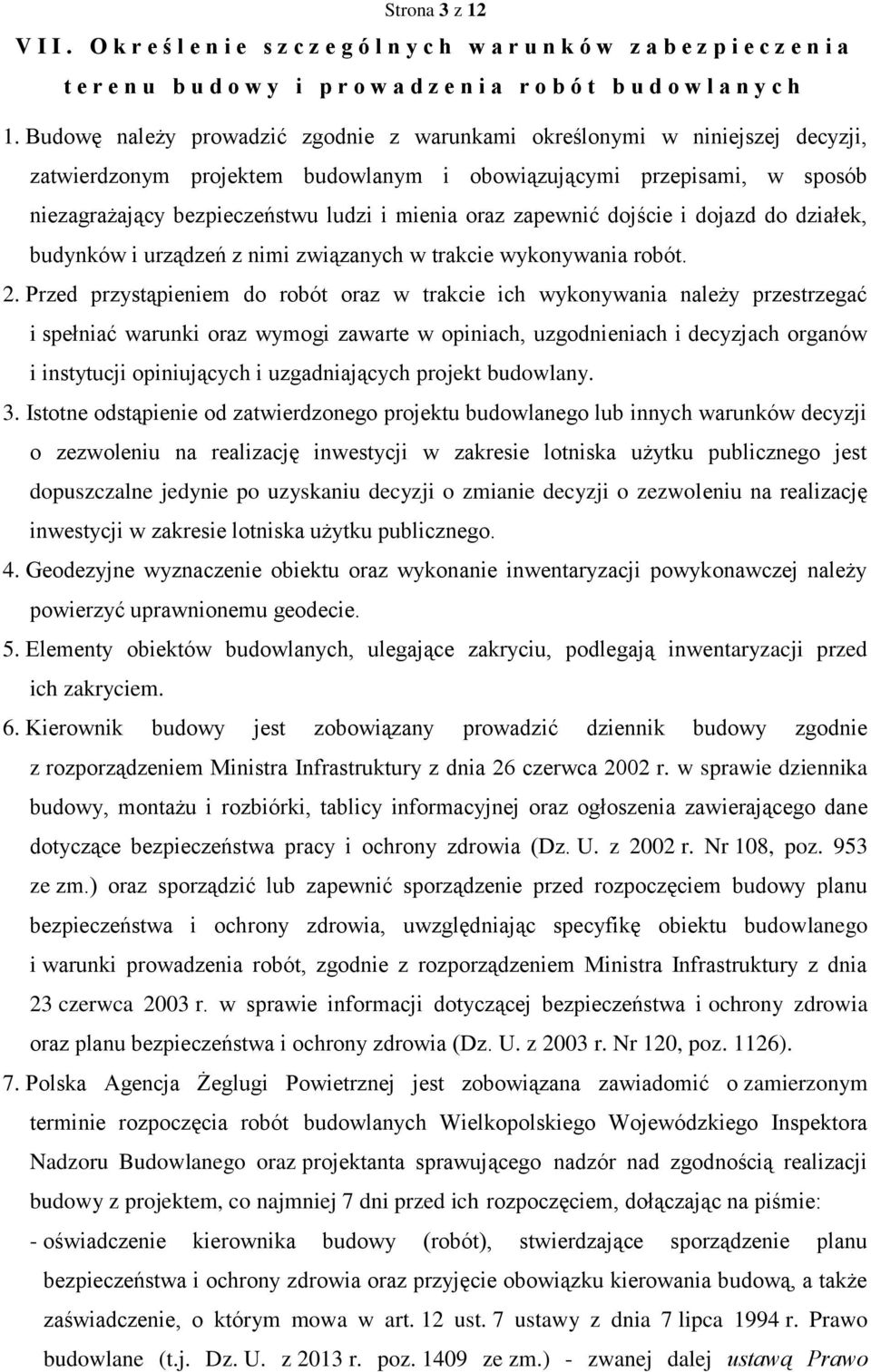 oraz zapewnić dojście i dojazd do działek, budynków i urządzeń z nimi związanych w trakcie wykonywania robót. 2.