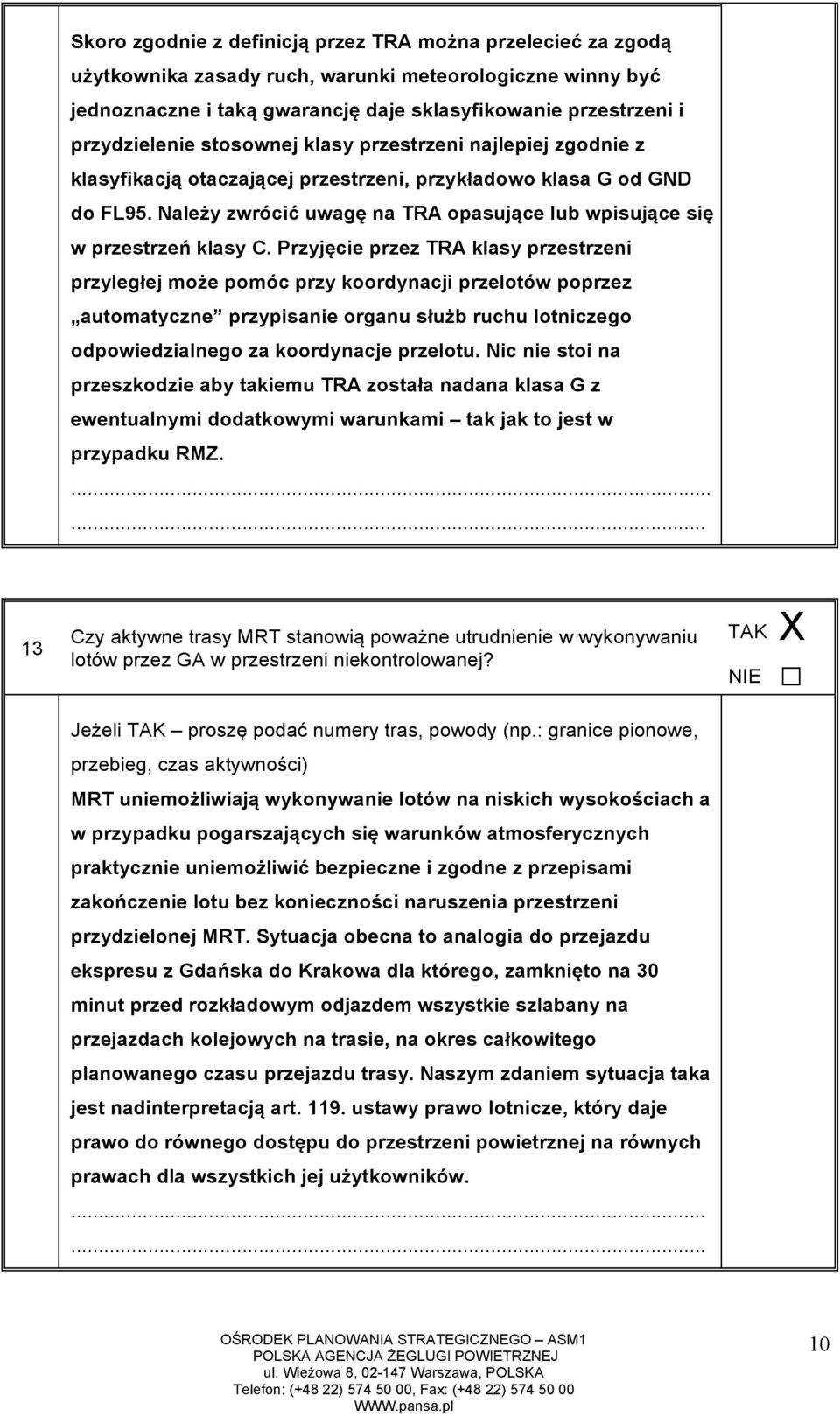 Przyjęcie przez TRA klasy przestrzeni przyległej może pomóc przy koordynacji przelotów poprzez automatyczne przypisanie organu służb ruchu lotniczego odpowiedzialnego za koordynacje przelotu.