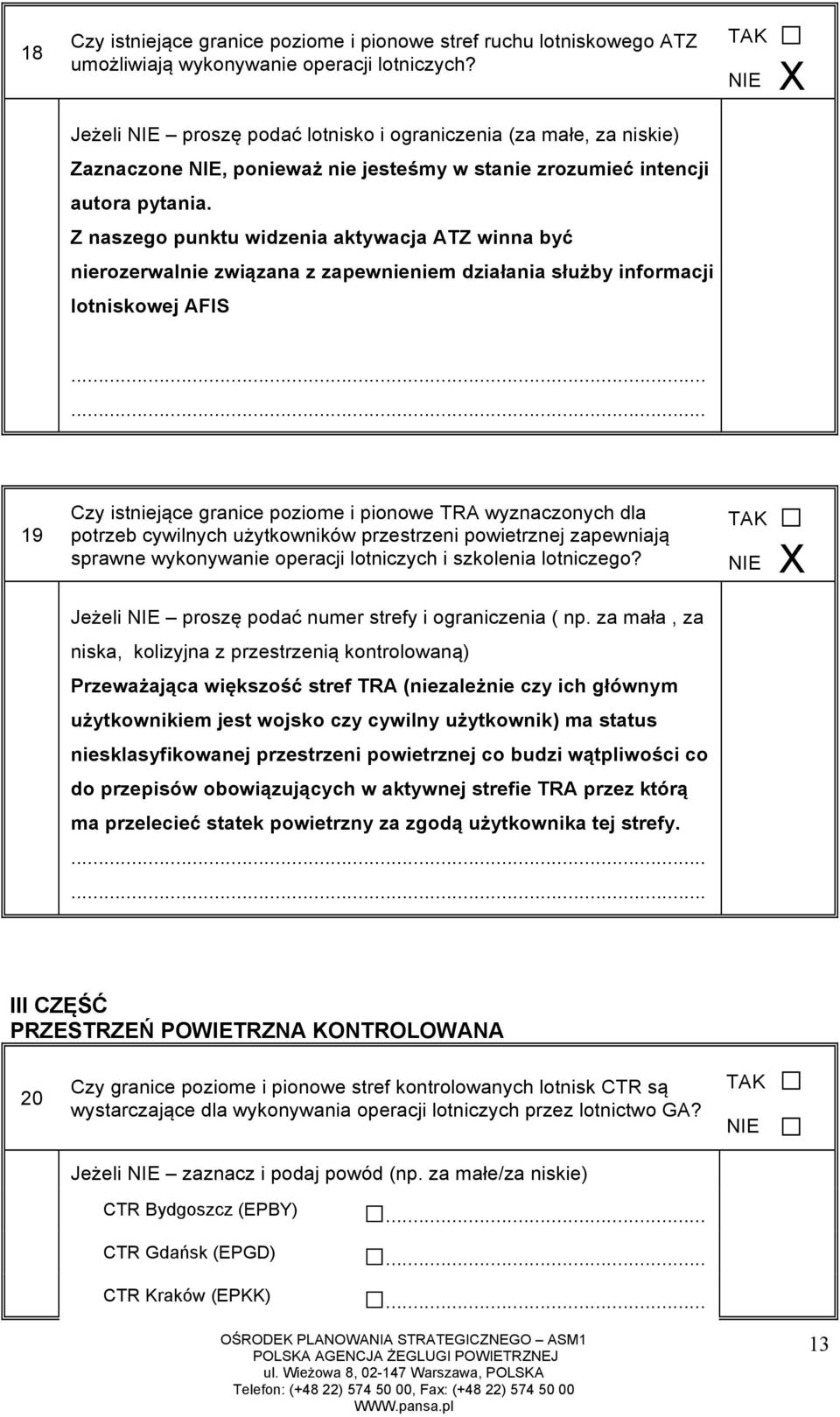 Z naszego punktu widzenia aktywacja ATZ winna być nierozerwalnie związana z zapewnieniem działania służby informacji lotniskowej AFIS 19 Czy istniejące granice poziome i pionowe TRA wyznaczonych dla