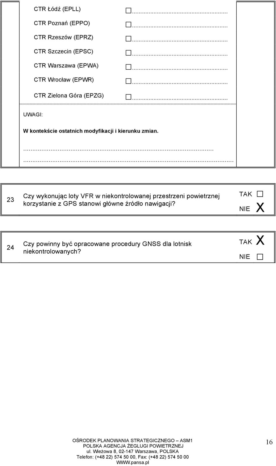 .... 23 Czy wykonując loty VFR w niekontrolowanej przestrzeni powietrznej korzystanie z GPS stanowi