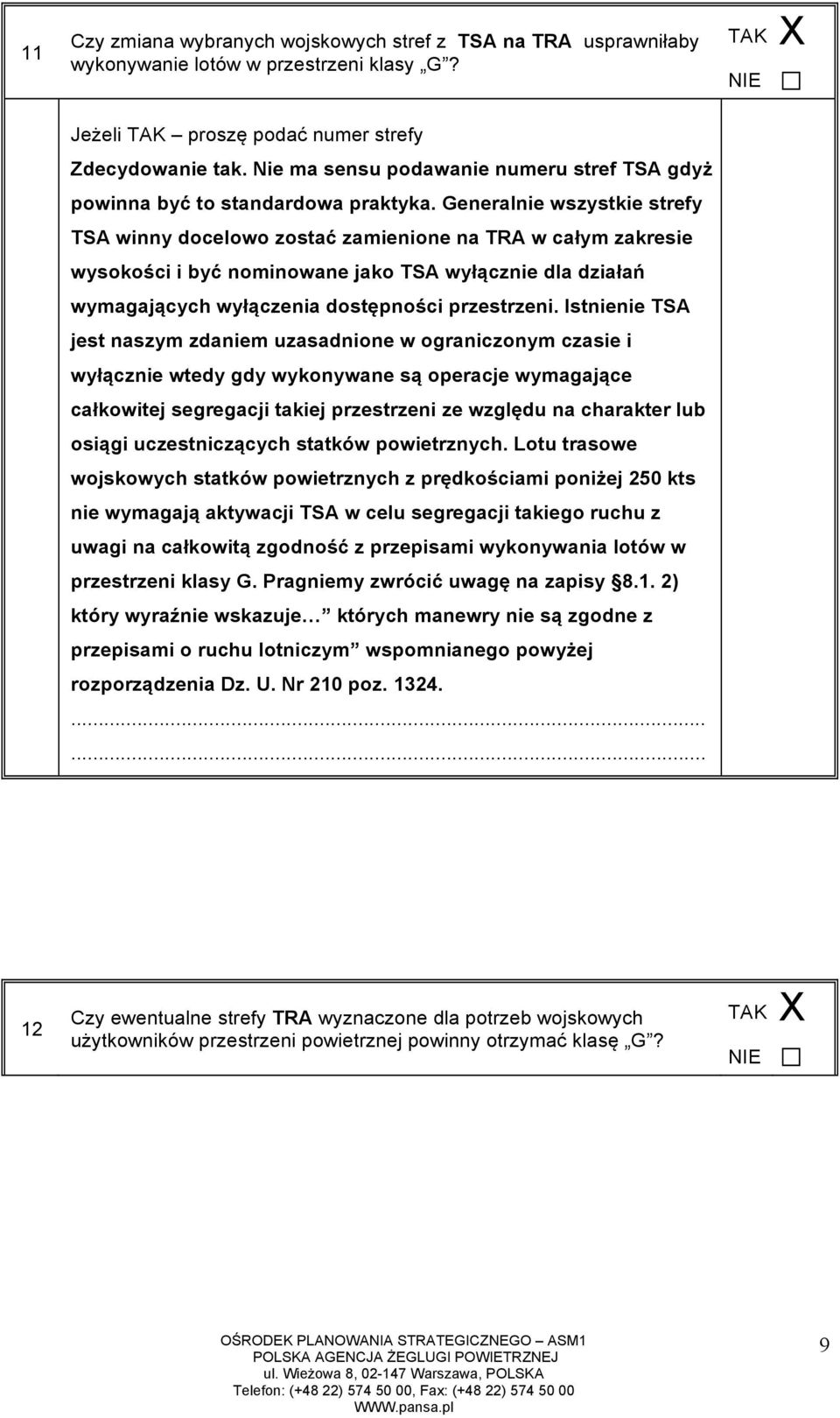 Generalnie wszystkie strefy TSA winny docelowo zostać zamienione na TRA w całym zakresie wysokości i być nominowane jako TSA wyłącznie dla działań wymagających wyłączenia dostępności przestrzeni.