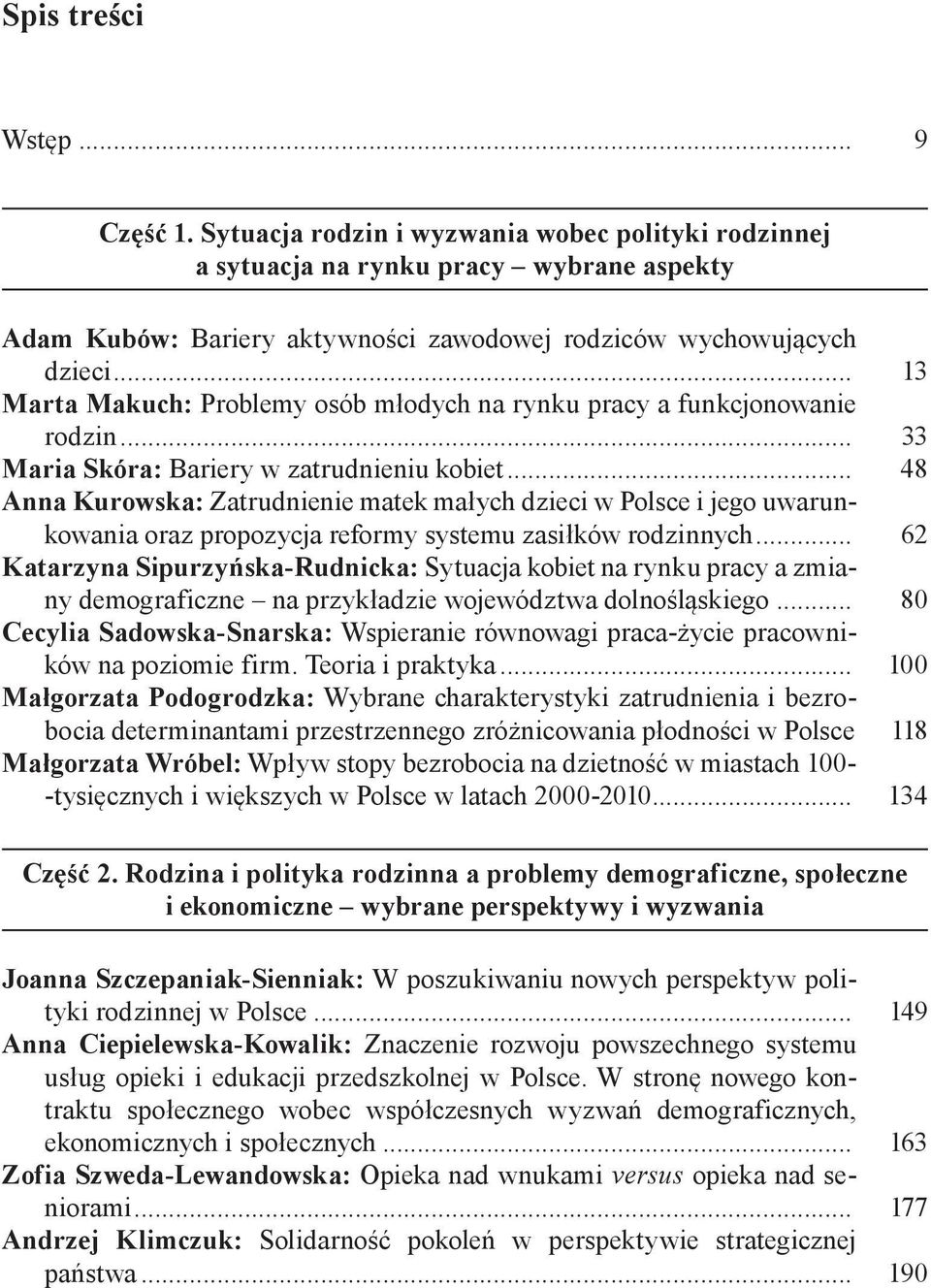 .. 48 Anna Kurowska: Zatrudnienie matek małych dzieci w Polsce i jego uwarunkowania oraz propozycja reformy systemu zasiłków rodzinnych.