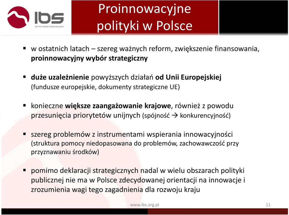 konkurencyjność) szereg problemów z instrumentami wspierania innowacyjności (struktura pomocy niedopasowana do problemów, zachowawczość przy przyznawaniu środków) pomimo