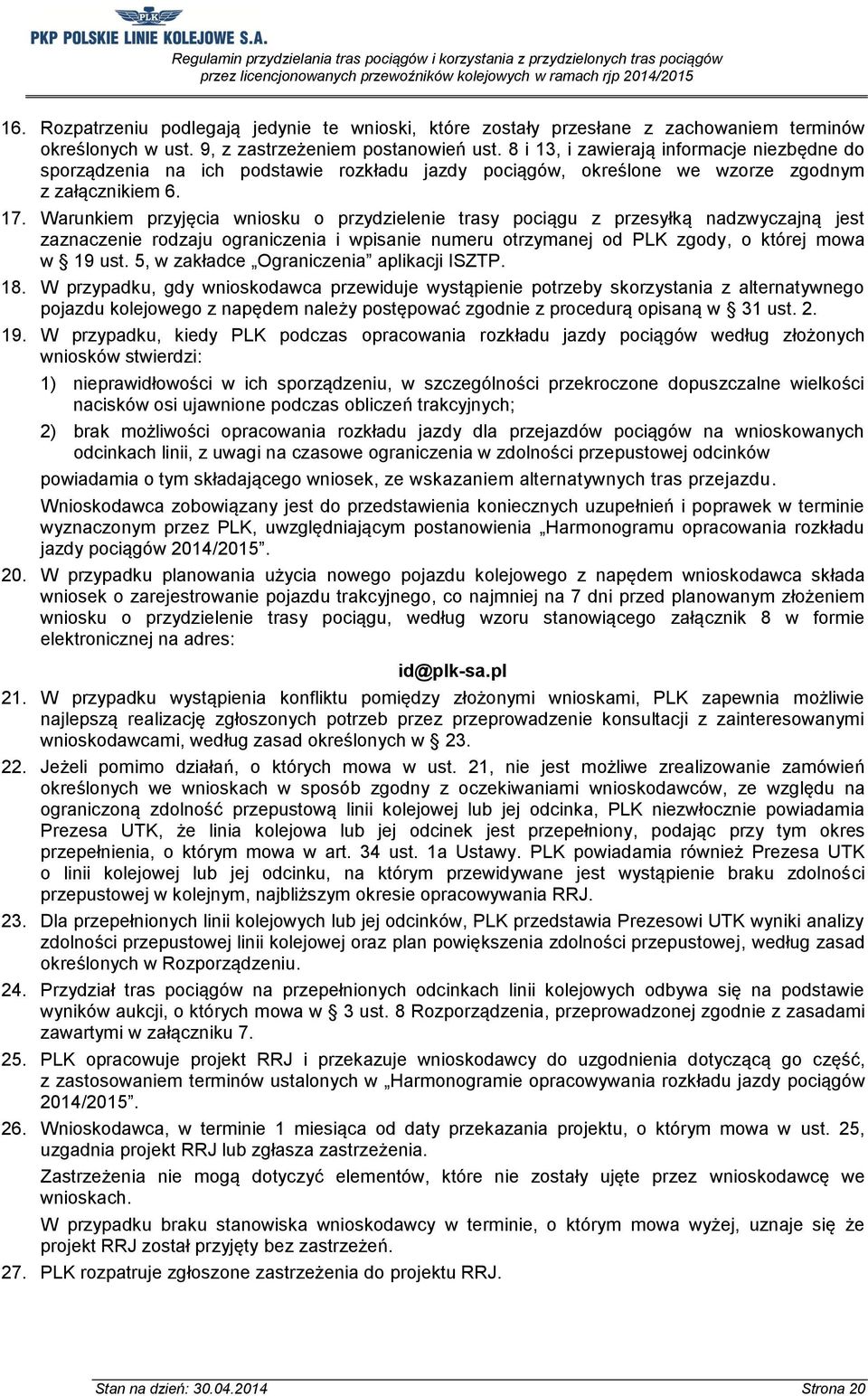 Warunkiem przyjęcia wniosku o przydzielenie trasy pociągu z przesyłką nadzwyczajną jest zaznaczenie rodzaju ograniczenia i wpisanie numeru otrzymanej od PLK zgody, o której mowa w 19 ust.