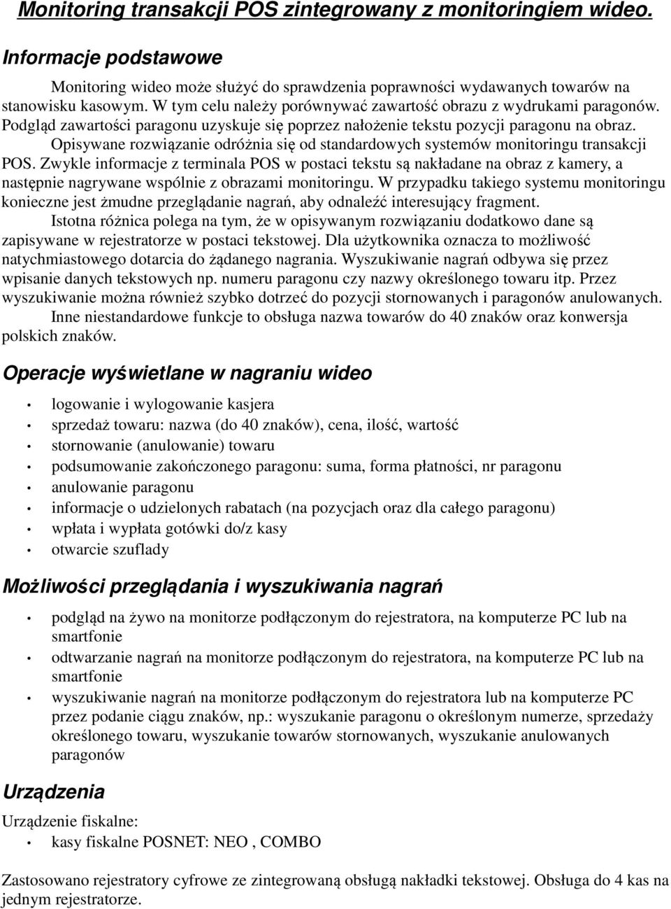 Opisywane rozwiązanie odróżnia się od standardowych systemów monitoringu transakcji POS.