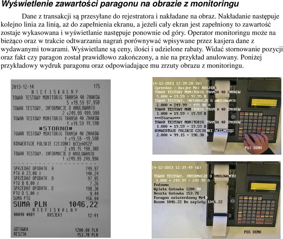 ponownie od góry. Operator monitoringu może na bieżąco oraz w trakcie odtwarzania nagrań porównywać wpisywane przez kasjera dane z wydawanymi towarami.