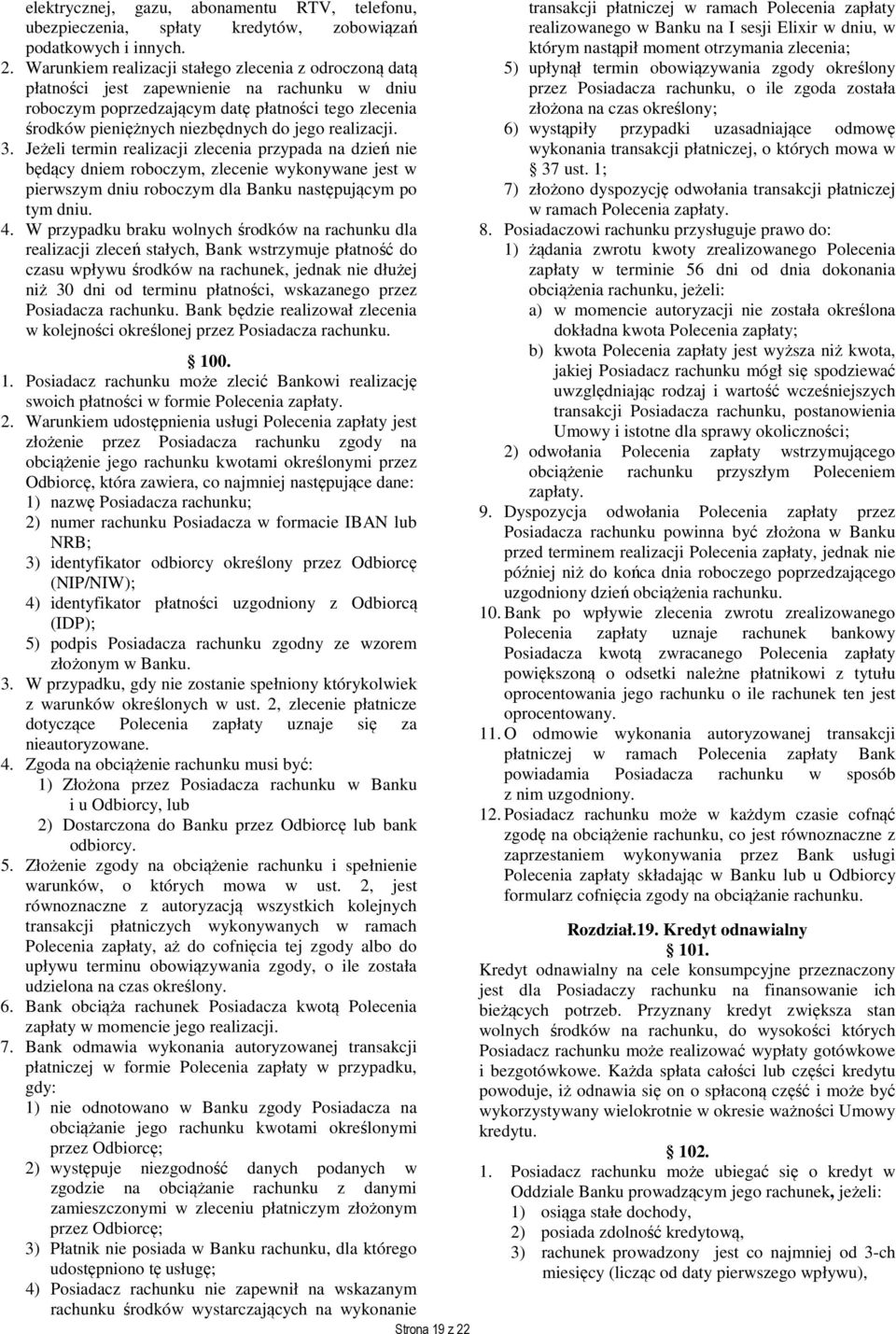 realizacji. 3. Jeżeli termin realizacji zlecenia przypada na dzień nie będący dniem roboczym, zlecenie wykonywane jest w pierwszym dniu roboczym dla Banku następującym po tym dniu. 4.