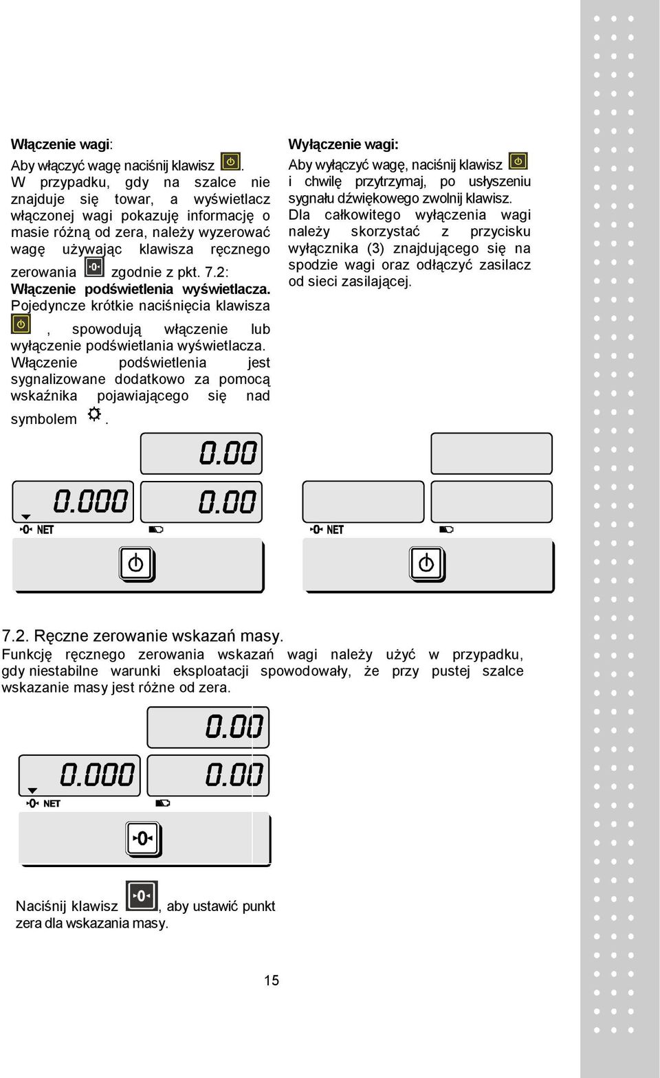 2: Włączenie podświetlenia wyświetlacza. Pojedyncze krótkie naciśnięcia klawisza, spowodują włączenie lub wyłączenie podświetlania wyświetlacza.