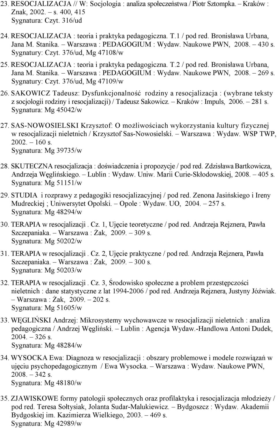 2 / pod red. Bronisława Urbana, Jana M. Stanika. Warszawa : PEDAGOGIUM : Wydaw. Naukowe PWN, 2008. 269 s. Sygnatury: Czyt. 376/ud, Mg 47109/w 26.