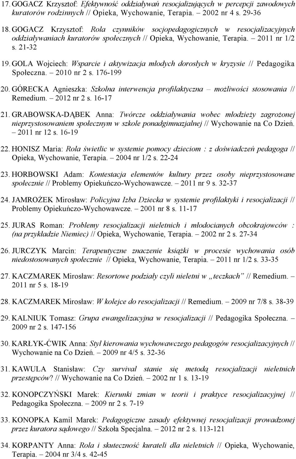 GOLA Wojciech: Wsparcie i aktywizacja młodych dorosłych w kryzysie // Pedagogika Społeczna. 2010 nr 2 s. 176-199 20.