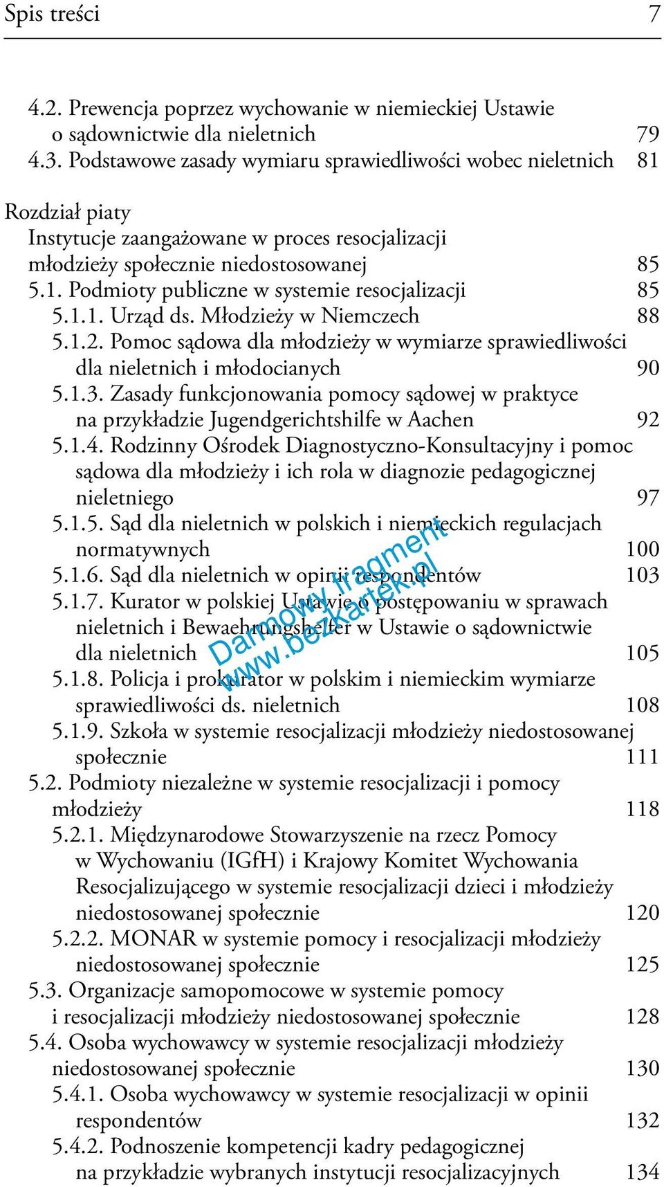 1.1. Urząd ds. Młodzieży w Niemczech 88 5.1.2. Pomoc sądowa dla młodzieży w wymiarze sprawiedliwości dla nieletnich i młodocianych 90 5.1.3.