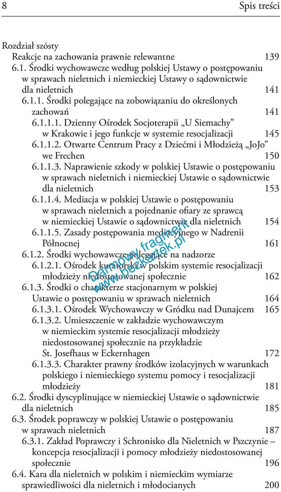 1.1.1. Dzienny Ośrodek Socjoterapii U Siemachy w Krakowie i jego funkcje w systemie resocjalizacji 145 6.1.1.2. Otwarte Centrum Pracy z Dziećmi i Młodzieżą JoJo we Frechen 150 6.1.1.3.