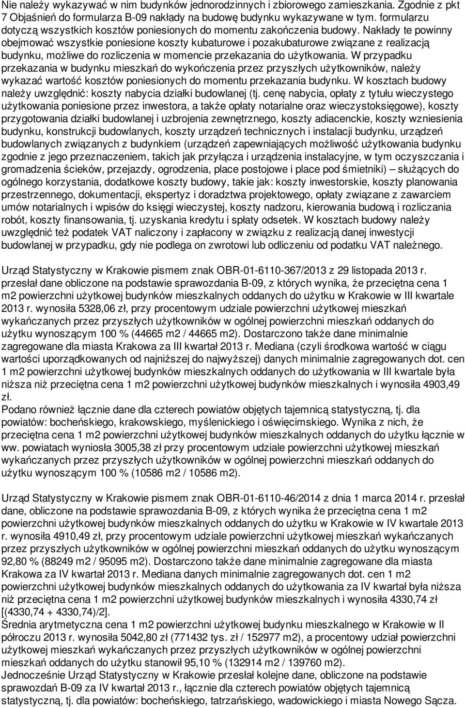 Nakłady te powinny obejmować wszystkie poniesione koszty kubaturowe i pozakubaturowe związane z realizacją budynku, możliwe do rozliczenia w momencie przekazania do użytkowania.