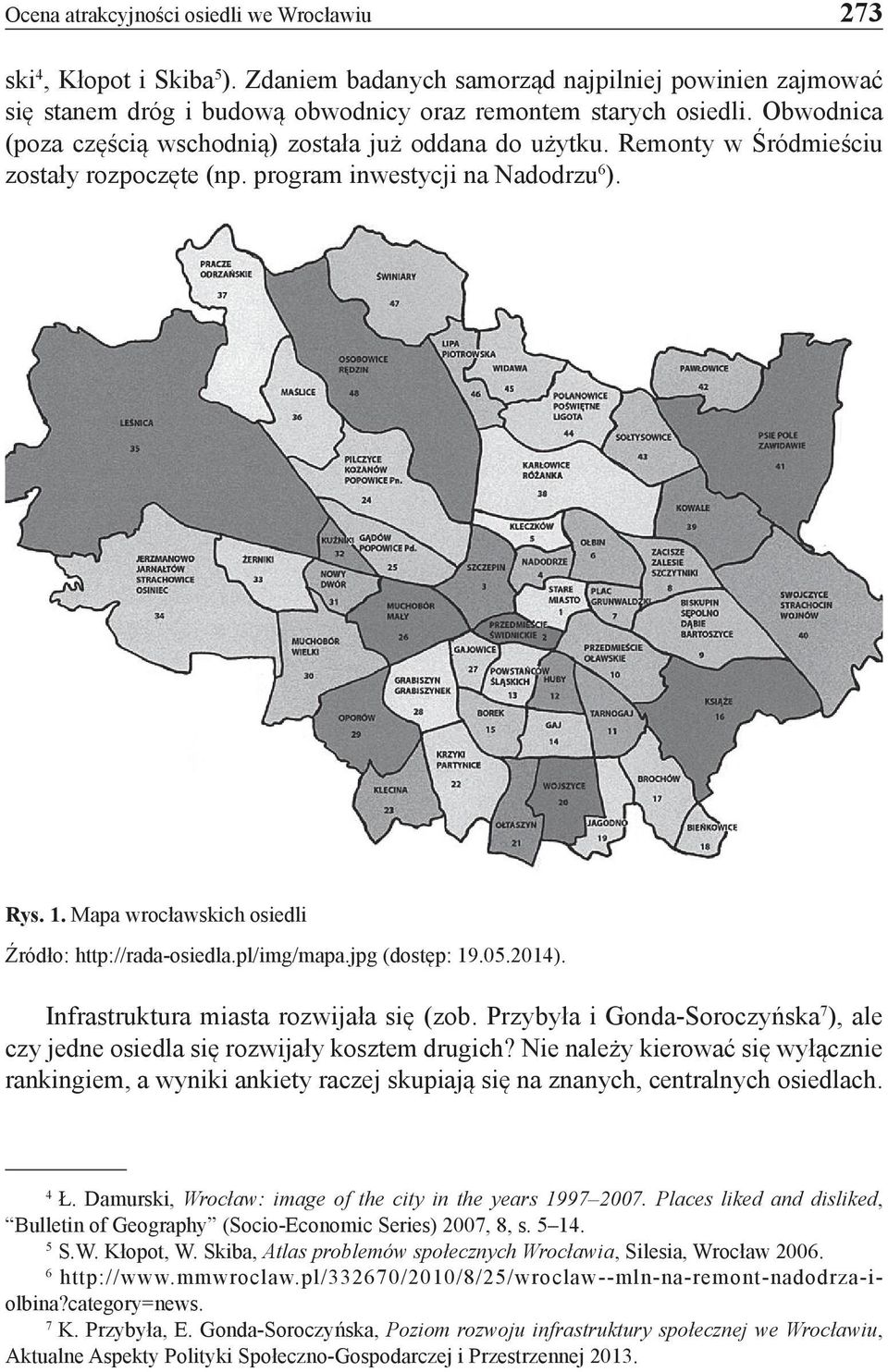 Mapa wrocławskich osiedli Źródło: http://rada-osiedla.pl/img/mapa.jpg (dostęp: 19.05.2014). Infrastruktura miasta rozwijała się (zob.
