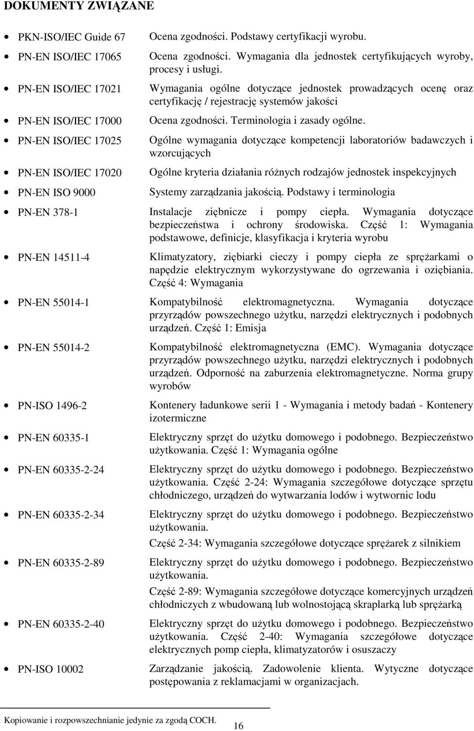 Wymagania ogólne dotyczące jednostek prowadzących ocenę oraz certyfikację / rejestrację systemów jakości Ocena zgodności. Terminologia i zasady ogólne.