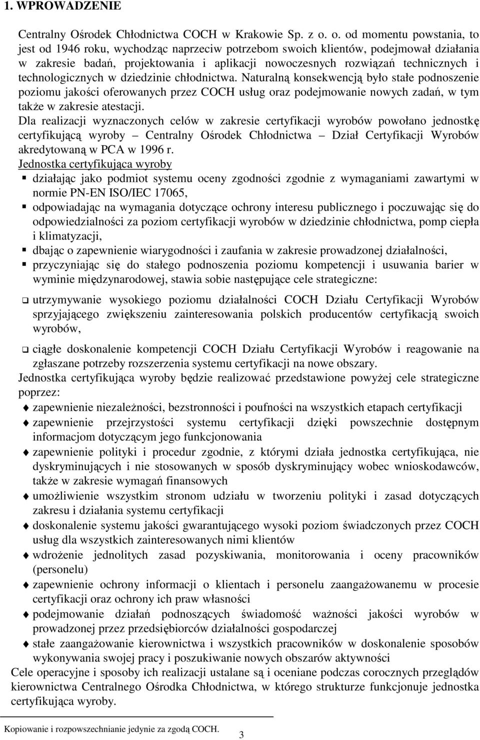 technologicznych w dziedzinie chłodnictwa. Naturalną konsekwencją było stałe podnoszenie poziomu jakości oferowanych przez COCH usług oraz podejmowanie nowych zadań, w tym takŝe w zakresie atestacji.
