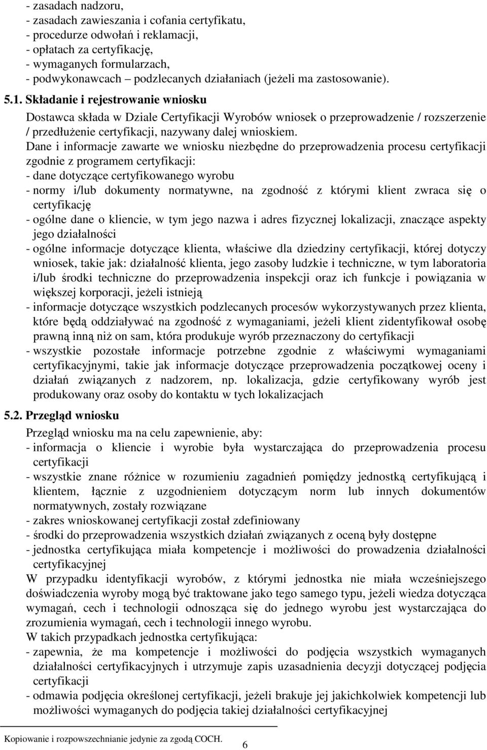 Składanie i rejestrowanie wniosku Dostawca składa w Dziale Certyfikacji Wyrobów wniosek o przeprowadzenie / rozszerzenie / przedłuŝenie certyfikacji, nazywany dalej wnioskiem.