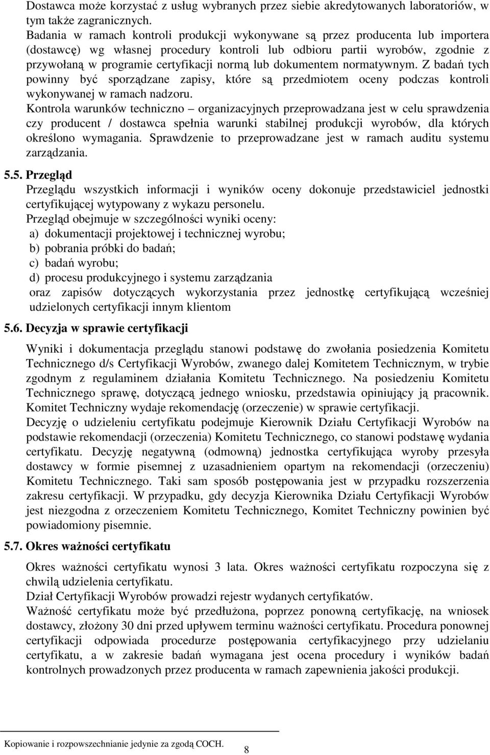 normą lub dokumentem normatywnym. Z badań tych powinny być sporządzane zapisy, które są przedmiotem oceny podczas kontroli wykonywanej w ramach nadzoru.