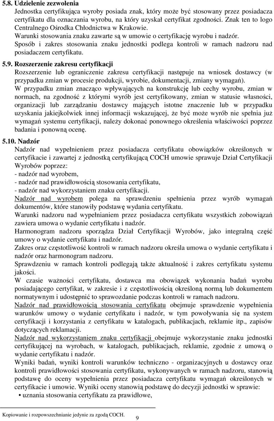 Sposób i zakres stosowania znaku jednostki podlega kontroli w ramach nadzoru nad posiadaczem certyfikatu. 5.9.