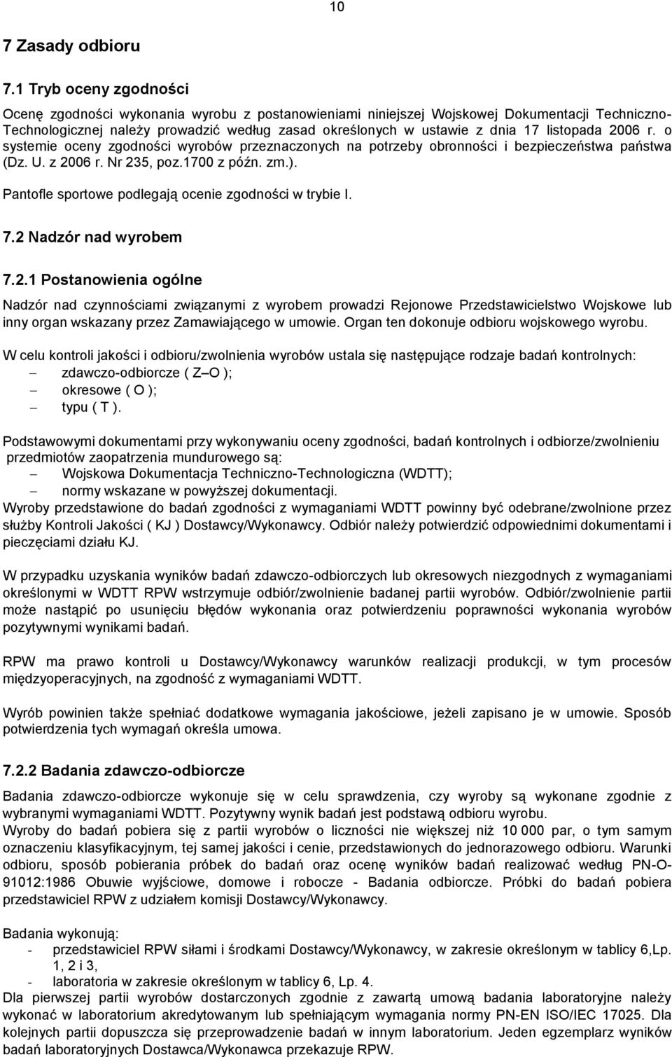 listopada 2006 r. o systemie oceny zgodności wyrobów przeznaczonych na potrzeby obronności i bezpieczeństwa państwa (Dz. U. z 2006 r. Nr 235, poz.1700 z późn. zm.).