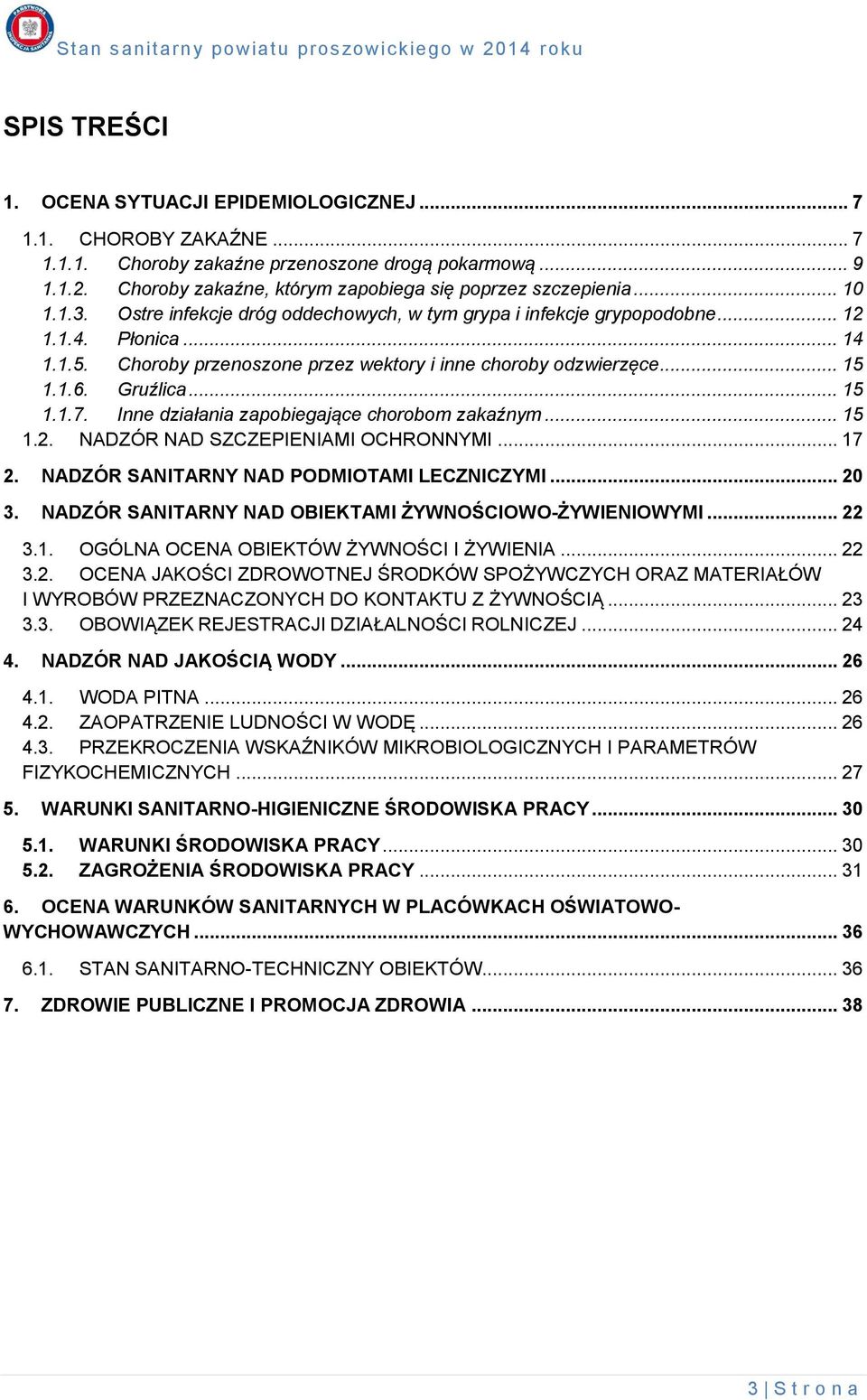 .. 15 1.1.7. Inne działania zapobiegające chorobom zakaźnym... 15 1.2. NADZÓR NAD SZCZEPIENIAMI OCHRONNYMI... 17 2. NADZÓR SANITARNY NAD PODMIOTAMI LECZNICZYMI... 20 3.
